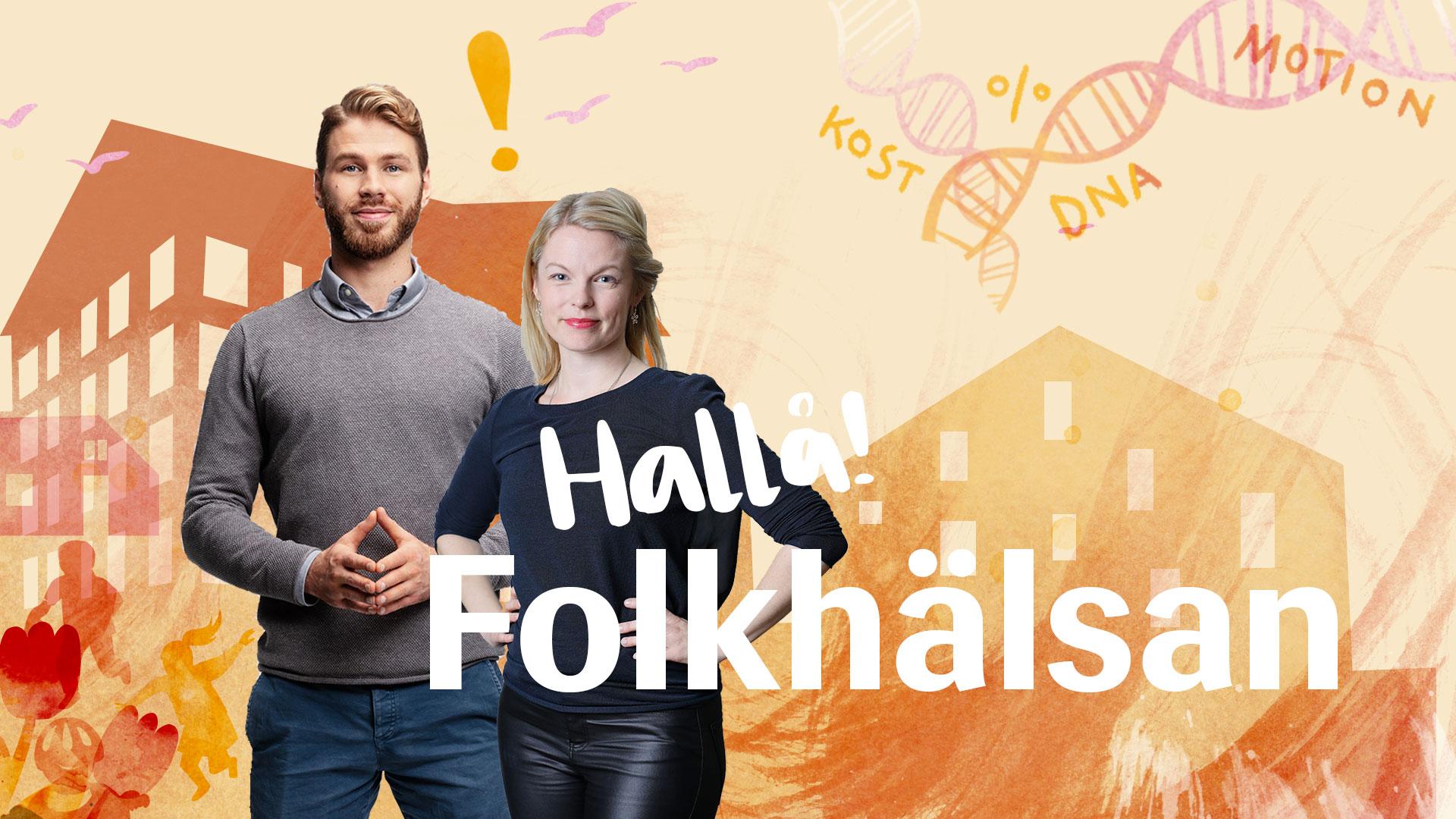 I podden Hallå Folkhälsan! diskuterar redaktören Hanna Rundell och vetenskapskommunikatören Simon Granroth med olika intressanta sakkunniga och experter från Folkhälsan.  Podden Hallå Folkhälsan! utforskar frågor kring hälsa, hälsofrämjande, forskning, utbildning och samhälle i Svenskfinland och på Folkhälsan. Folkhälsan är en finlandssvensk social- och hälsovårdsorganisation inom den tredje sektorn.